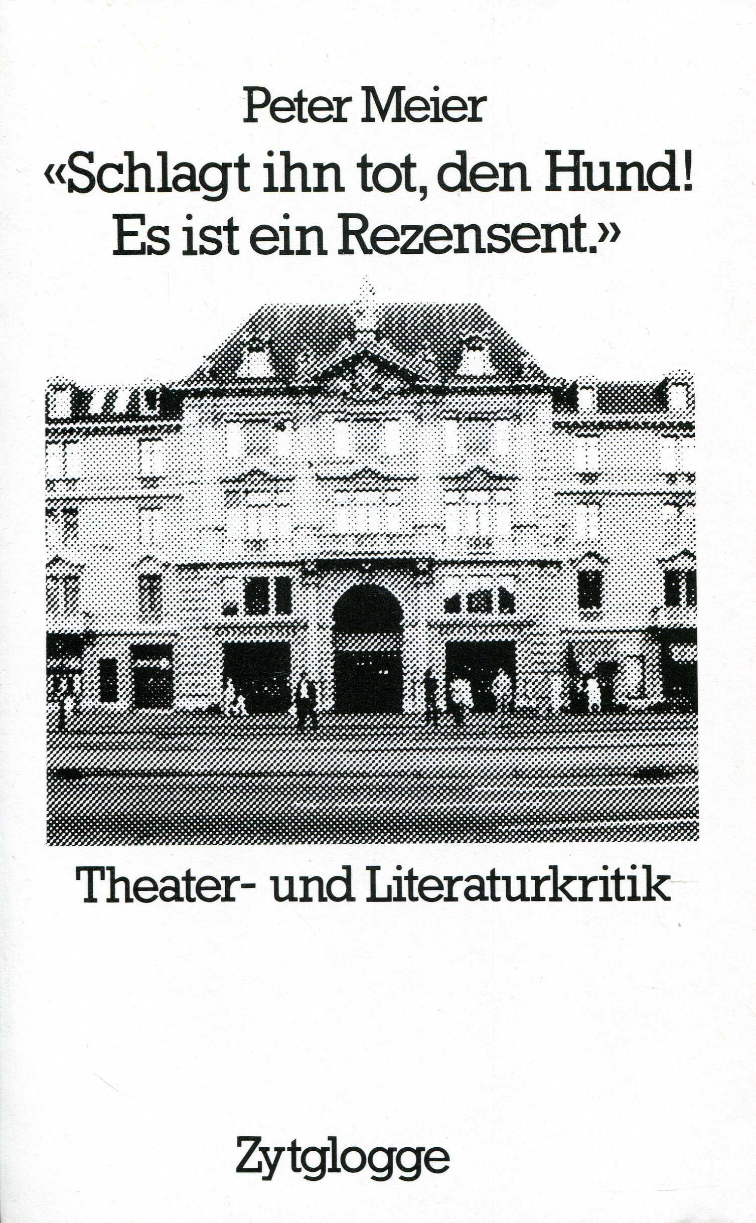 MeierHund001 Peter Meier: "Schlagt ihn tot, den Hund! Es ist ein Rezensent." - Theater und Literaturkritik