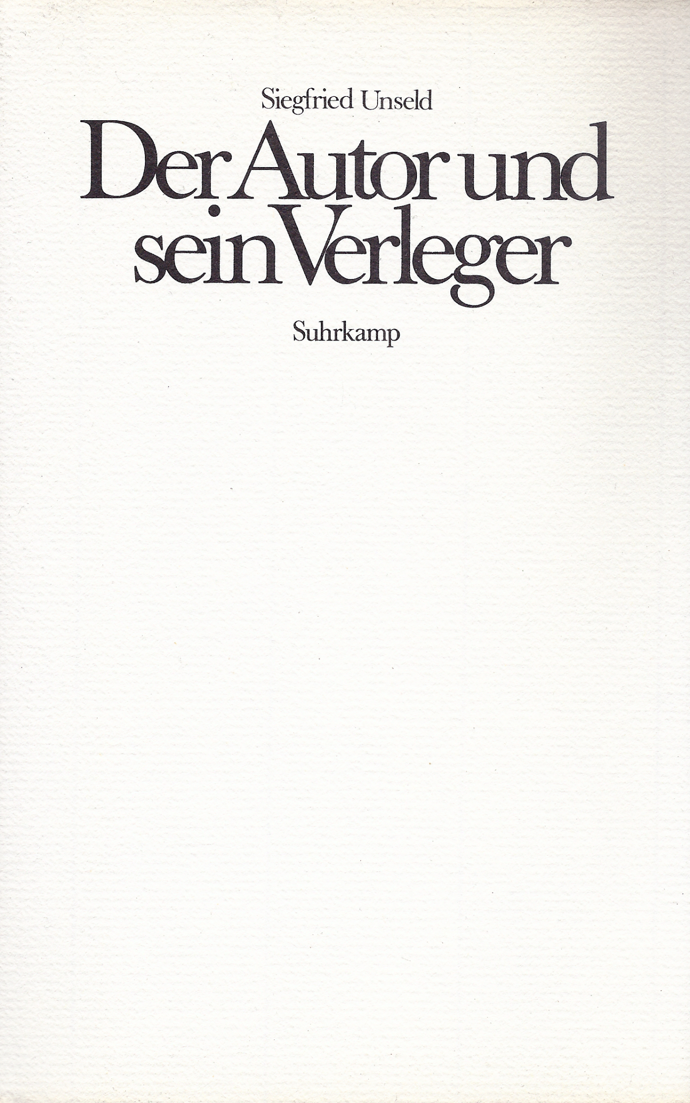 Siegfreid Unseld: Der Autor und sein Verleger Siegfreid Unseld: Der Autor und sein Verleger